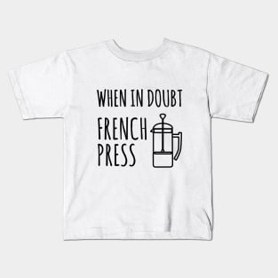 When in doubt French Press Coffe Kids T-Shirt